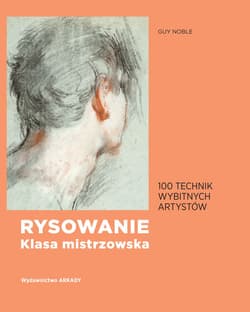 Rysowanie klasa mistrzowska 100 technik wybitnych artystów - Guy Noble