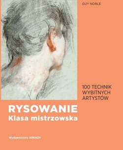 Rysowanie klasa mistrzowska 100 technik wybitnych artystów - Guy Noble