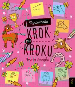 Rysowanie krok po kroku Konie i kucyki - Opracowanie Zbiorowe