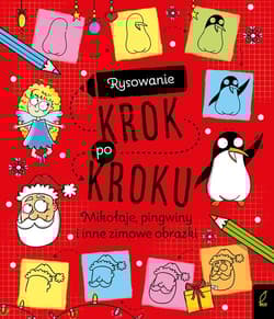 Rysowanie krok po kroku Mikołaje pingwiny i inne zimowe obrazki - Opracowanie Zbiorowe