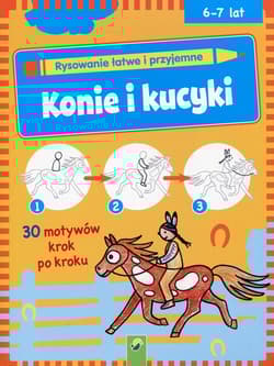 Rysowanie łatwe i przyjemne Konie i kucyki 6-7 lat