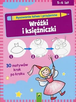 Rysowanie łatwe i przyjemne Wróżki i księżniczki Wiek 5-6 lat - Praca zbiorowa