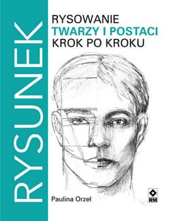 Rysowanie twarzy i postaci krok po kroku - Paulina Orzeł