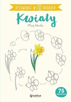 Rysowanie w 10 krokach Kwiaty - Mary Woodin