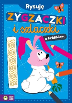 Rysuję zygzaczki i szlaczki z królikiem - Opracowanie Zbiorowe