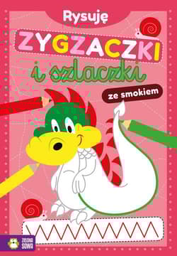 Rysuję zygzaczki i szlaczki ze smokiem - Opracowanie Zbiorowe