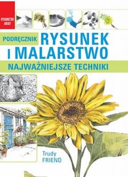 Rysunek i malarstwo Najważniejsze techniki - Trudy Friend