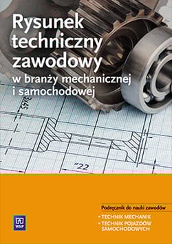 Rysunek techniczny w branży mechanicznej i samochodowej Podręcznik do nauki zawodów Technik mechanik Technik pojazdów samochodowych Szkoła ponadgimnazjalna - Figurski Janusz, Popis Stanisław
