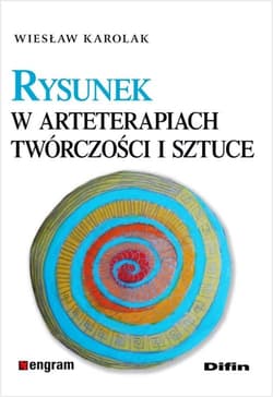 Rysunek w arteterapiach, twórczości i sztuce - Karolak Wiesław