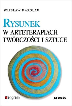 Rysunek w arteterapiach, twórczości i sztuce - Karolak Wiesław