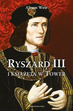 Ryszard III i książęta w Tower wyd. 2025 - Alison Weir