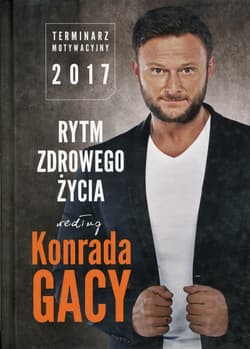 Rytm zdrowego życia według Konrada Gacy Terminarz motywacyjny 2017