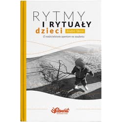 Rytmy i rytuały dzieci. O rodzicielstwie opartym na zaufaniu - André Stern