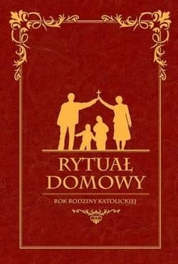 Rytuał Domowy. Rok rodziny katolickiej - Praca zbiorowa