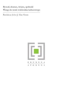 Rytuał dramat święto spektakl Wstęp do teorii widowiska kulturowego