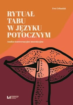 Rytuał tabu w języku potocznym Analiza konwersacyjno-interakcyjna - Ewa Urbaniak