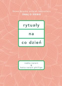 Rytuały na co dzień - Nadia Narain, Narain-Philips Katia