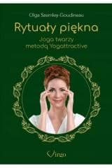 Rytuały piękna. Joga twarzy metodą Yogattractive - Olga Szemley-Goudineau