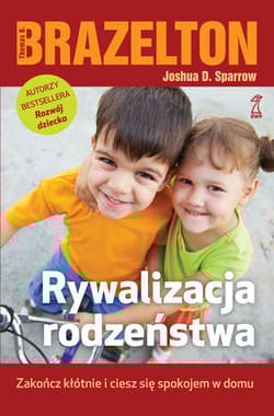 Rywalizacja rodzeństwa Zakończ kłótnie i ciesz się spokojem w domu - Brazelton Thomas B. ,  Sparrow Joshua D.