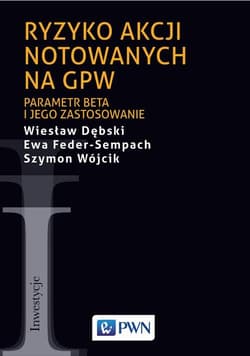 Ryzyko akcji notowanych na GPW Parametr beta i jego zastosowanie - Feder-Sempach Ewa, Wójcik Szymon
