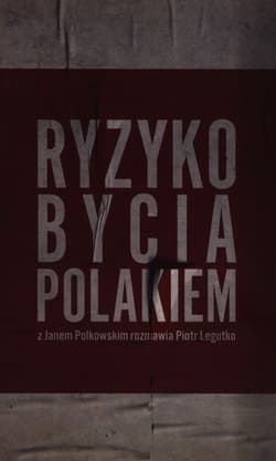 Ryzyko bycia Polakiem Z Janem Polkowskim rozmawia Piotr Legutko - Piotr Legutko, Jan Polkowski