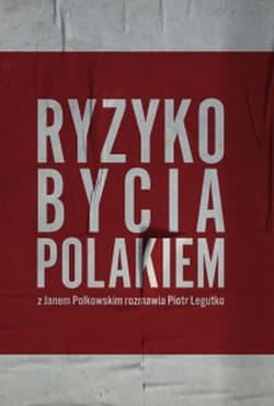 Ryzyko bycia Polakiem Z Janem Polkowskim rozmawia Piotr Legutko - Piotr Legutko, Jan Polkowski