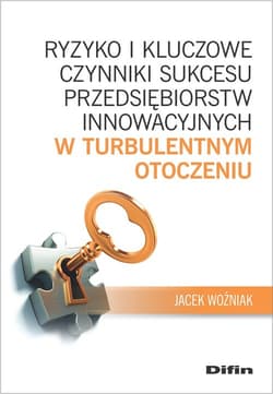 Ryzyko i kluczowe czynniki sukcesu przedsiębiorstw innowacyjnych w turbulentnym otoczeniu