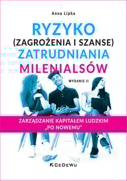 Ryzyko (zagrożenia i szanse) zatrudniania millenialsów - Anna Lipka