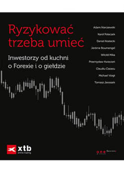 Ryzykować trzeba umieć. Inwestorzy od kuchni o Forexie i o giełdzie - ebook - Narczewski, Polaczek, Kostecki