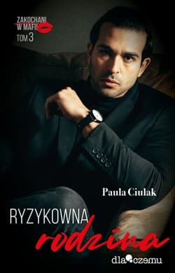 Ryzykowna rodzina. Zakochani w mafii. Tom 3 - Paula  Ciulak