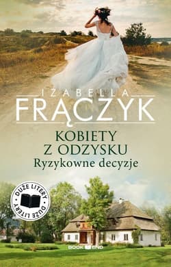Ryzykowne decyzje. Kobiety z odzysku. Tom 3. Duże litery - Izabella Frączyk