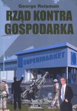 Rząd kontra gospodarka Historia niszczenia systemu gospodarczego na przykładzie Stanów Zjednoczonych - George Reisman