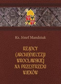 Rządcy Archidiecezji Wrocławskiej na przestrzeni wieków - Józef Mandziuk