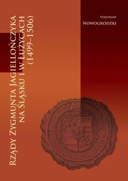 Rządy Zygmunta Jagiellończyka na Śląsku i w Łużycach (1499-1506) - Nowogrodzki Stanisław