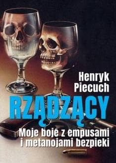 Rządzący Moje boje z empusami i metanojami bezpieki - Henryk Piecuch