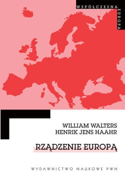 Rządzenie Europą Dyskurs, rządomyślność i integracja europejska. - Walters William, Haahr Jens Henrik