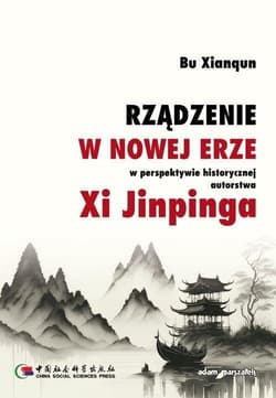 Rządzenie w Nowej Erze w perspektywie historycznej autorstwa Xi Jinpinga - Bu Xianqun
