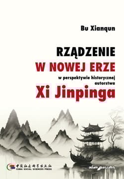 Rządzenie w Nowej Erze w perspektywie historycznej autorstwa Xi Jinpinga - Bu Xianqun
