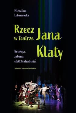 Rzecz w teatrze Jana Klaty Kolekcja, zabawa, efekt teatralności - Michalina Lubaszewska