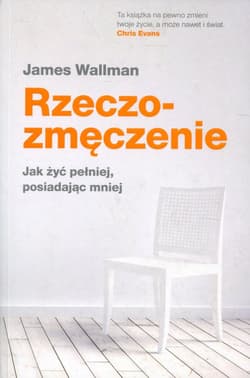 Rzeczozmęczenie Jak żyć pełniej, posiadając mniej