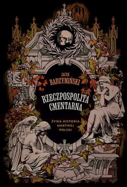 Rzeczpospolita cmentarna. Żywa historia martwej Polski