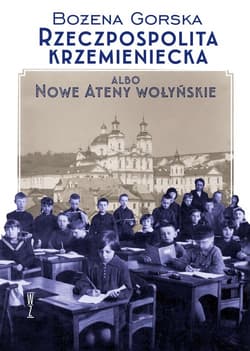 Rzeczpospolita Krzemieniecka albo Nowe Ateny Wołyńskie - Bożena Gorska