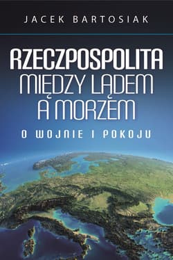 Rzeczpospolita między lądem a morzem - ebook - Jacek Bartosiak