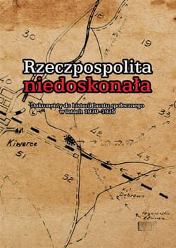 Rzeczpospolita niedoskonała Dokumenty do historii buntu społecznego w latach 1930-1935 - Ruciński Piotr