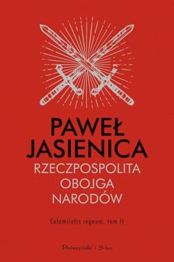 Rzeczpospolita Obojga Narodów Calamitatis regnum Tom 2 - Paweł Jasienica
