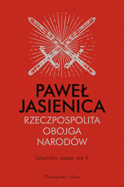 Rzeczpospolita Obojga Narodów. Calamitatis regnum. Tom 2 - ebook - Paweł Jasienica