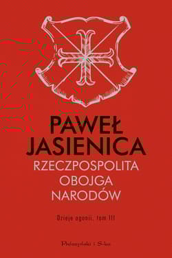 Rzeczpospolita Obojga Narodów Dzieje agonii Tom 3