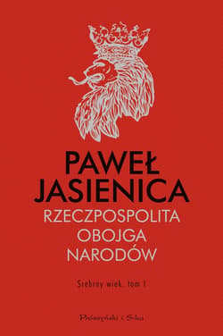 Rzeczpospolita Obojga Narodów. Srebrny wiek.Tom 1 - ebook - Paweł Jasienica