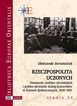 Rzeczpospolita uczonych Powstanie studiów ukraińskich i polsko-ukraiński dialog historyków w Stanach Zjednoczonych 1939-1991 - Avramchuk Oleksandr
