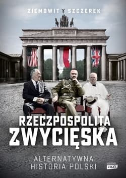 Rzeczpospolita zwycięska. Alternatywna historia Polski - Ziemowit  Szczerek